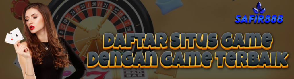 Daftar Situs Game SAFIR888