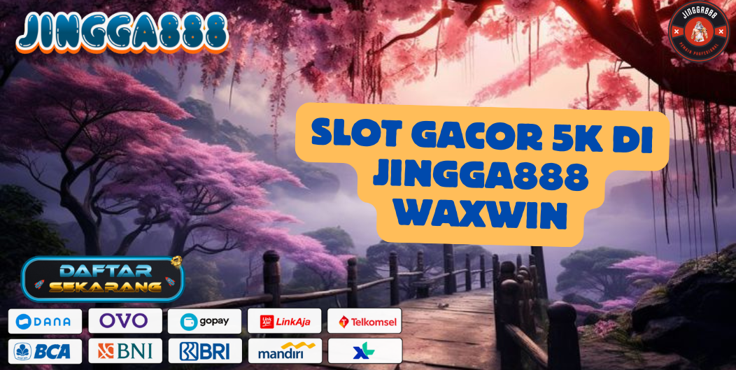 SLOT GACOR 5K DI JINGGA888 WAXWIN