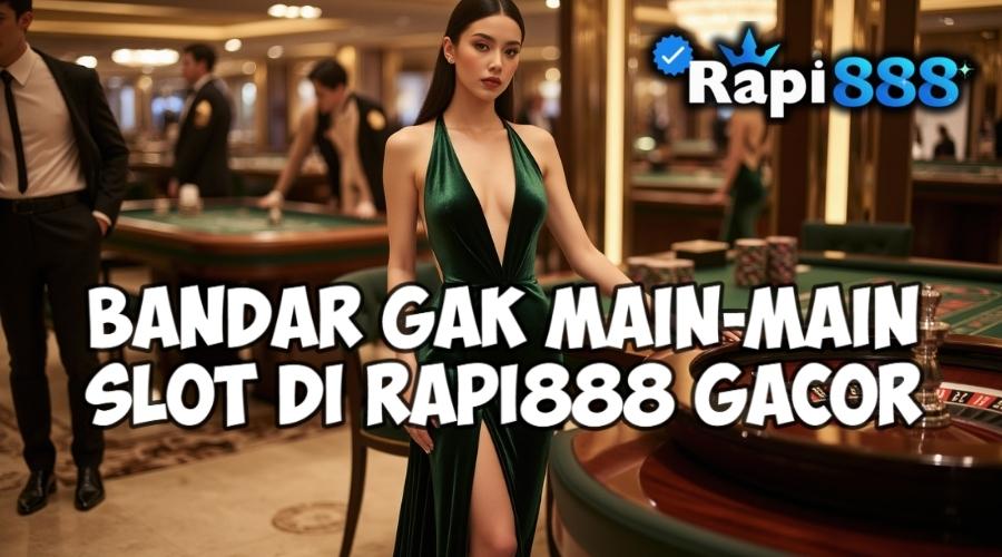 Bandar Gak Main-main Slot di Rapi888 Gacor 2